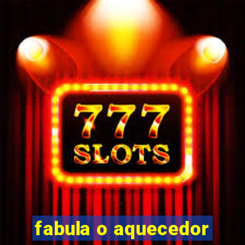 fabula o aquecedor